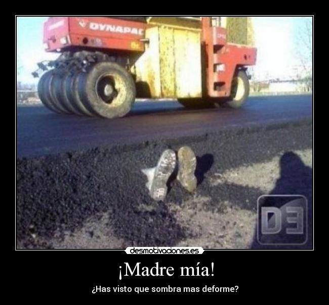 ¡Madre mía! - ¿Has visto que sombra mas deforme?