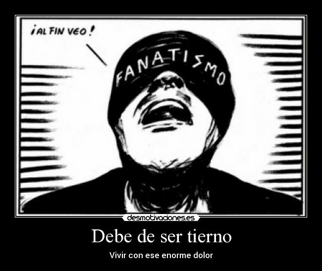 Debe de ser tierno - Vivir con ese enorme dolor