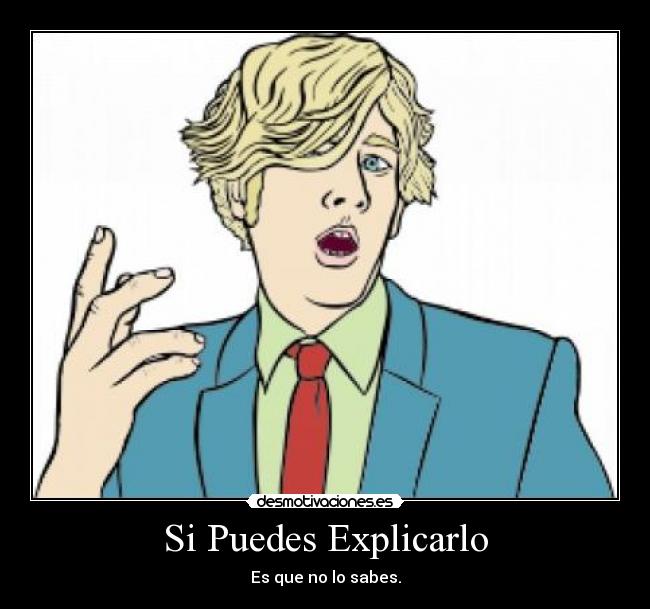 Si Puedes Explicarlo - Es que no lo sabes.