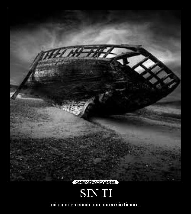 SIN TI - mi amor es como una barca sin timon...♥
