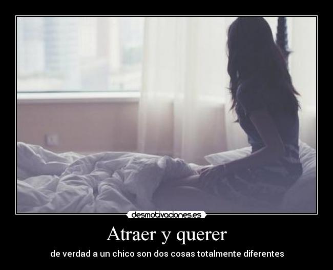 Atraer y querer - de verdad a un chico son dos cosas totalmente diferentes