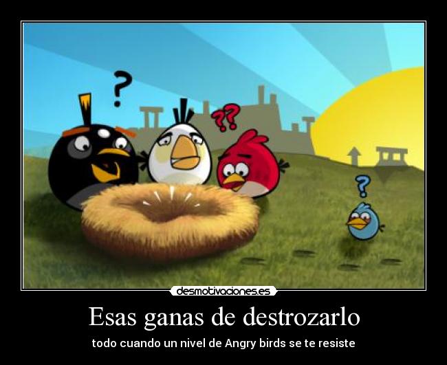 Esas ganas de destrozarlo - todo cuando un nivel de Angry birds se te resiste