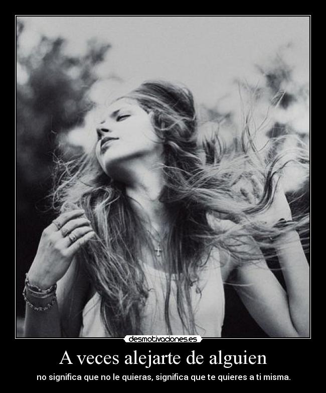 A veces alejarte de alguien - 