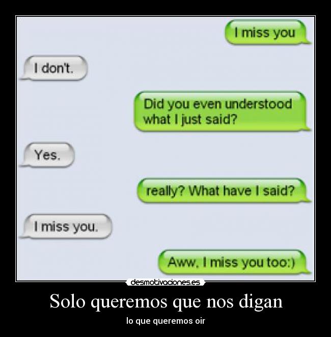 Solo queremos que nos digan - lo que queremos oir
