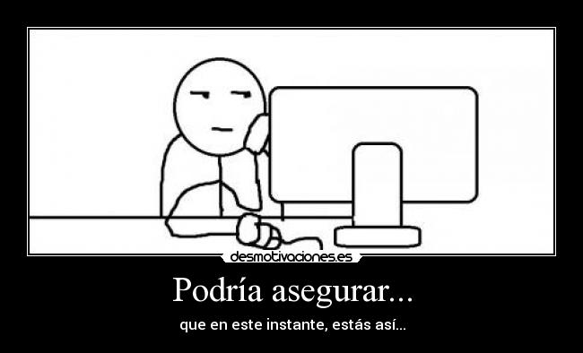 Podría asegurar... -