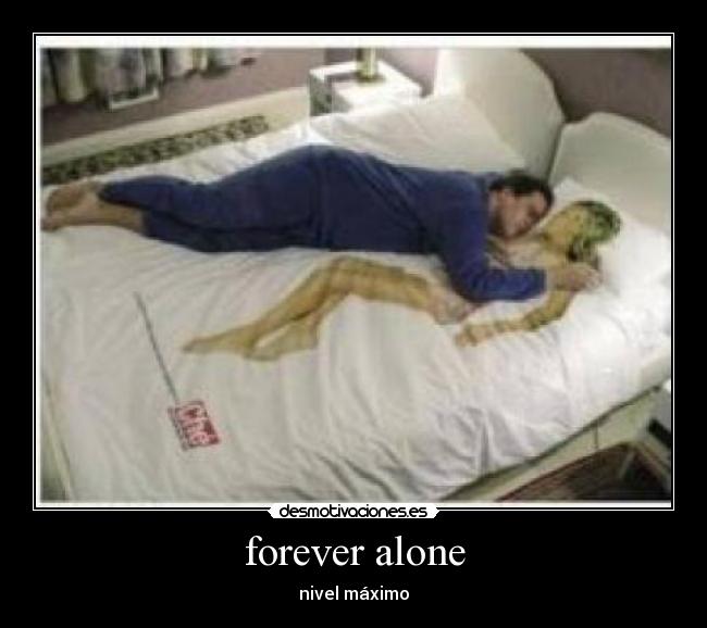 forever alone - nivel máximo