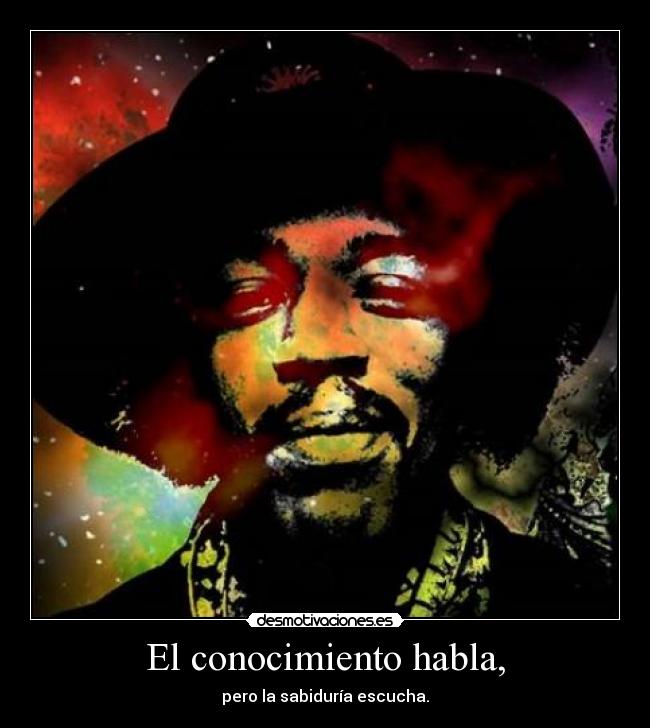 El conocimiento habla, - pero la sabiduría escucha.