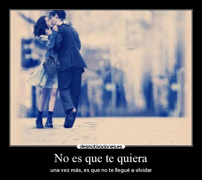 No es que te quiera -