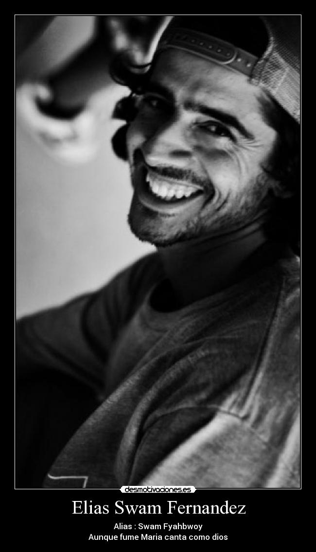 Elias Swam Fernandez - Alias : Swam Fyahbwoy
Aunque fume Maria canta como dios