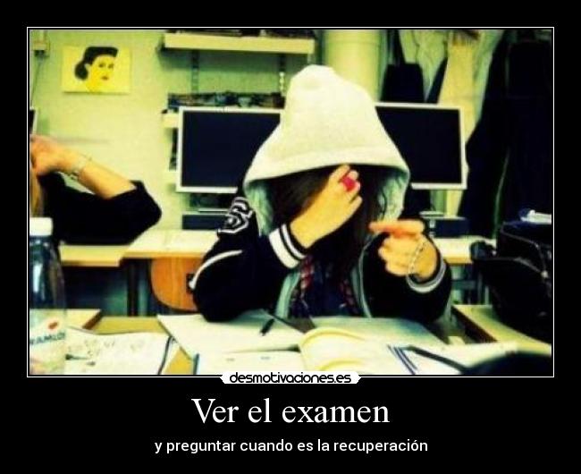 Ver el examen - y preguntar cuando es la recuperación