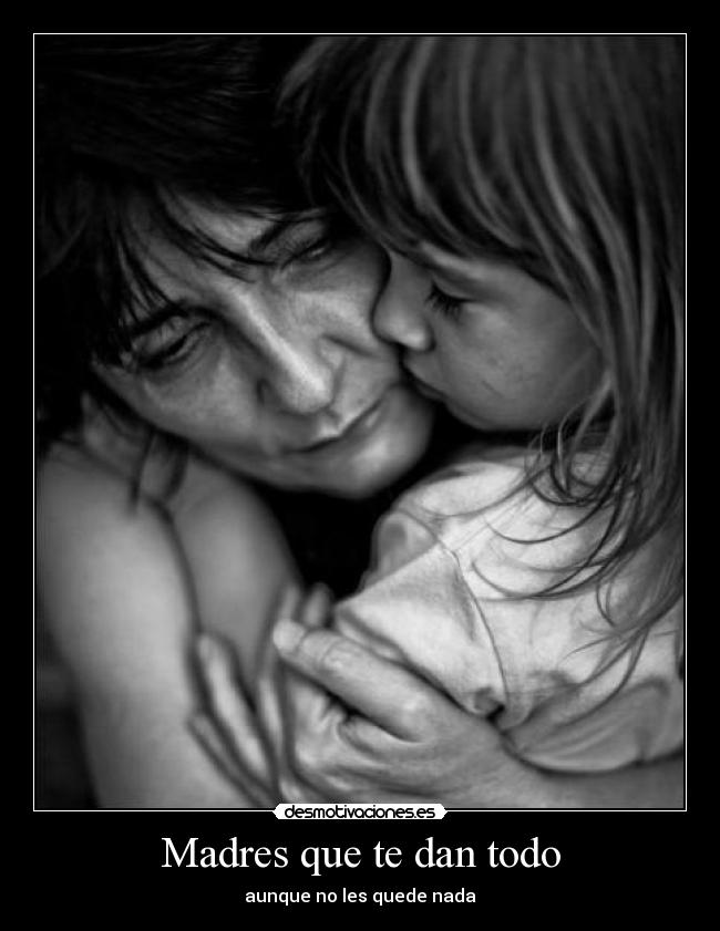 Madres que te dan todo -