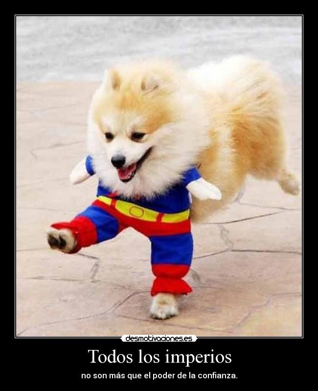 Todos los imperios - no son más que el poder de la confianza.
