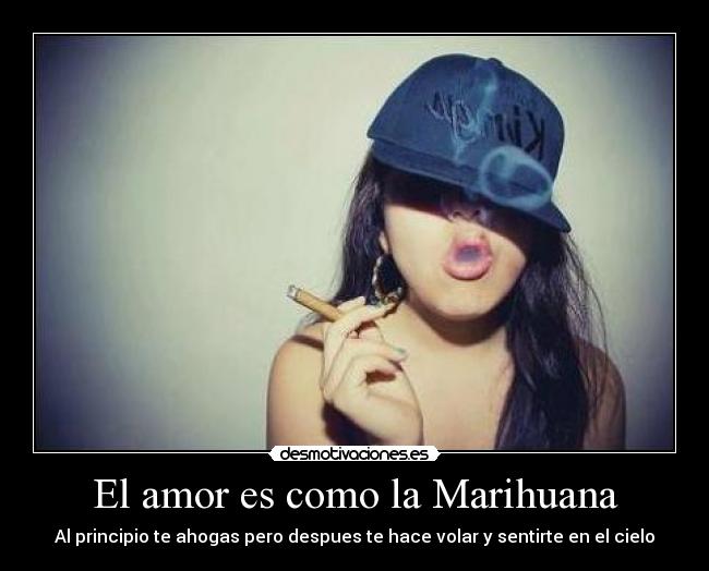 El amor es como la Marihuana - 