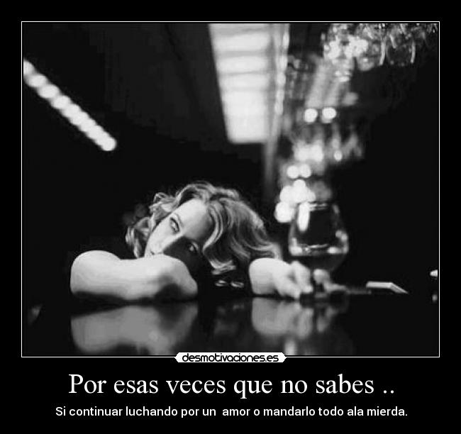 Por esas veces que no sabes .. -