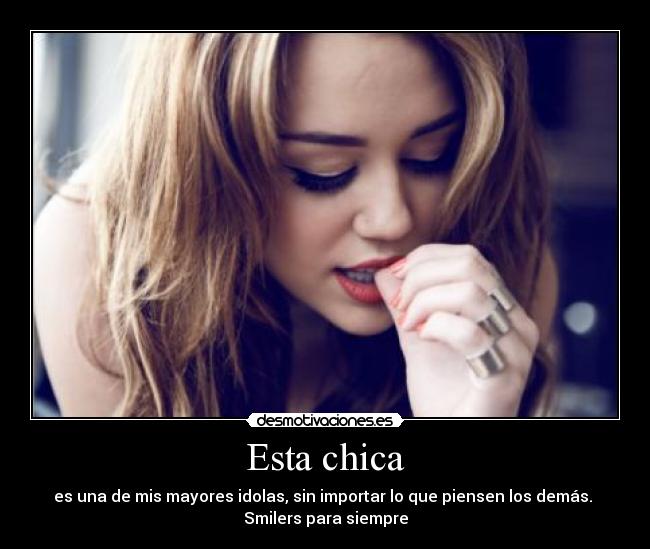 Esta chica - es una de mis mayores idolas, sin importar lo que piensen los demás.
Smilers para siempre