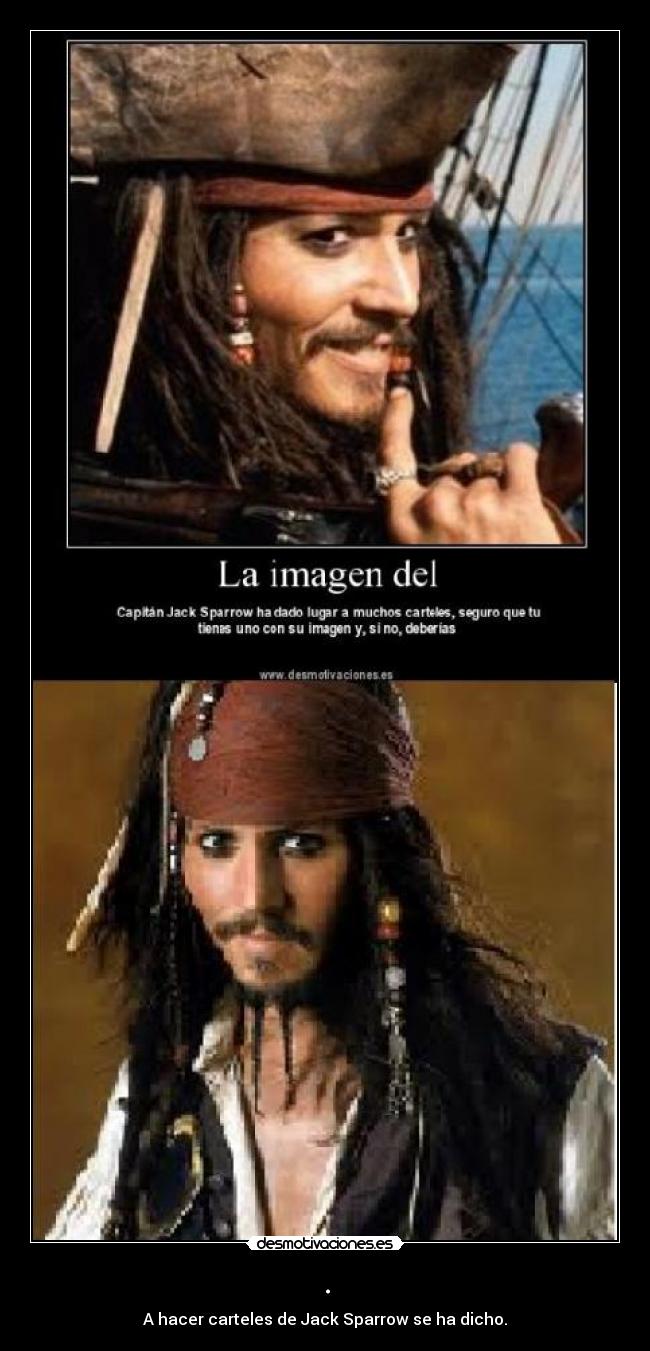 . - A hacer carteles de Jack Sparrow se ha dicho.