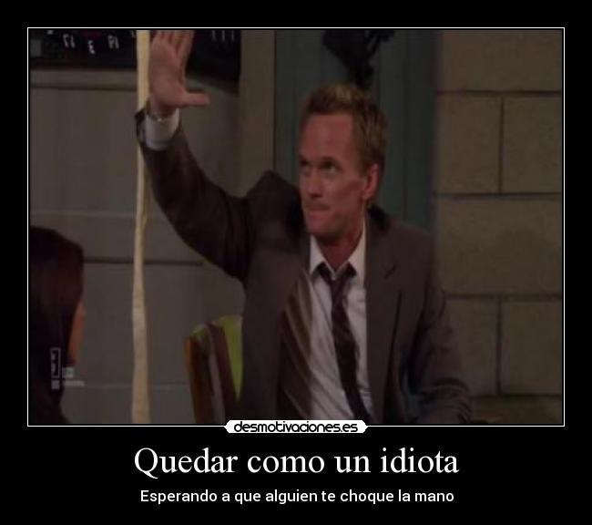 Quedar como un idiota - 