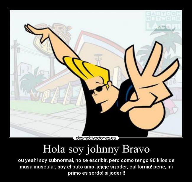Hola soy johnny Bravo -