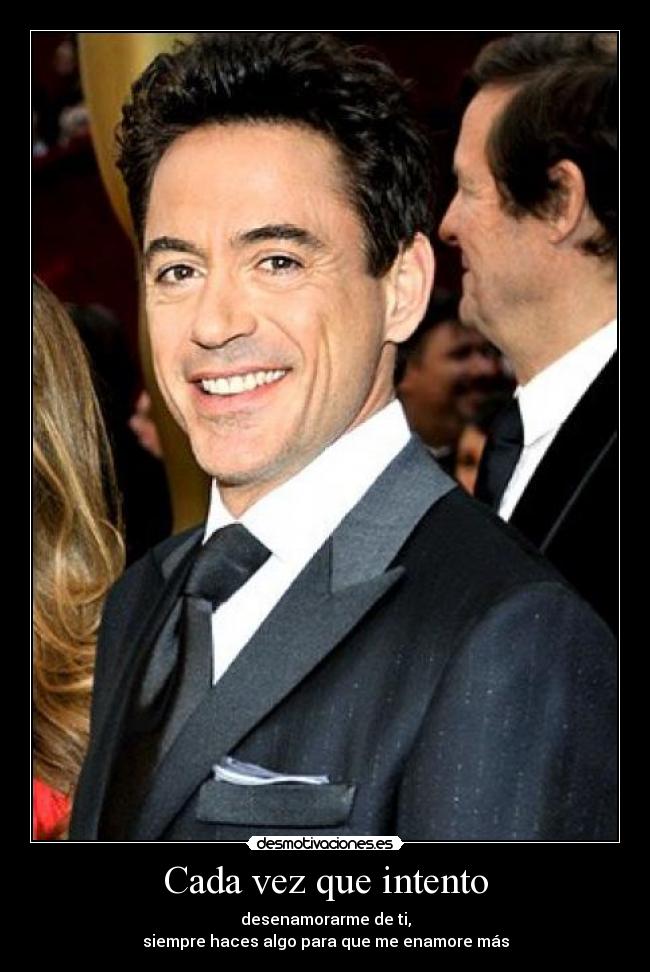 Cada vez que intento - desenamorarme de ti,
siempre haces algo para que me enamore más