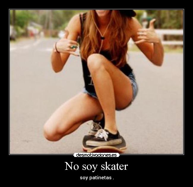 No soy skater - soy patinetas .