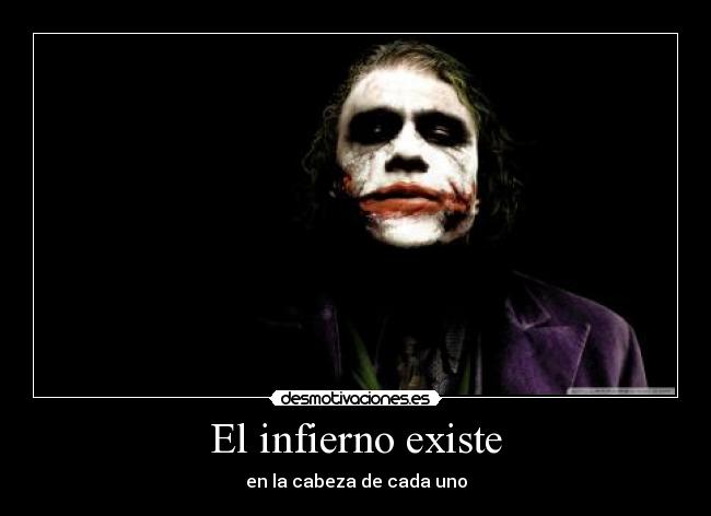 El infierno existe - en la cabeza de cada uno