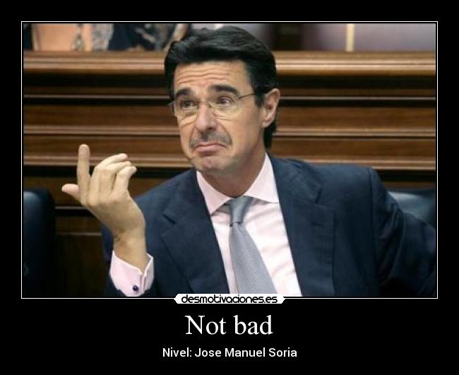Not bad - Nivel: Jose Manuel Soria