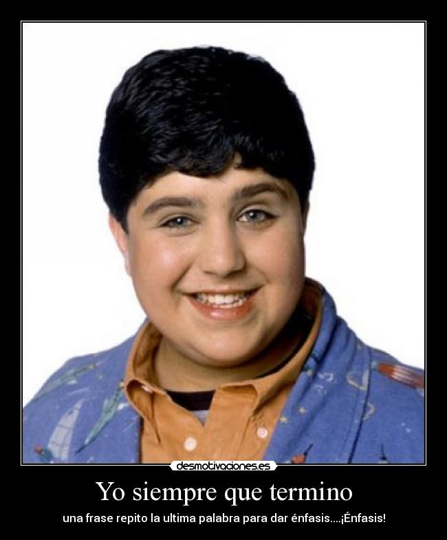 Yo siempre que termino - una frase repito la ultima palabra para dar énfasis....¡Énfasis!