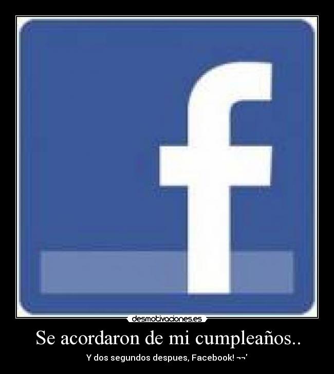 Se acordaron de mi cumpleaños.. - Y dos segundos despues, Facebook! ¬¬