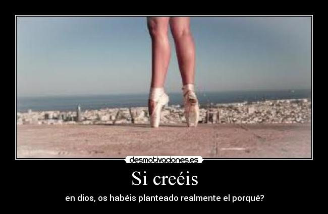 Si creéis - en dios, os habéis planteado realmente el porqué?
