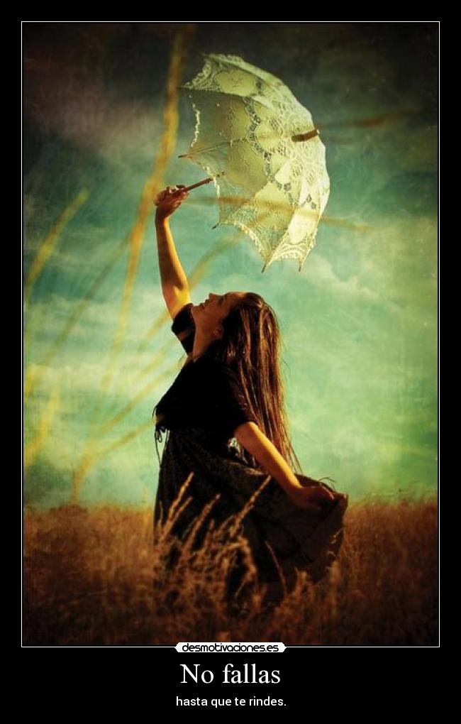 No fallas - hasta que te rindes.