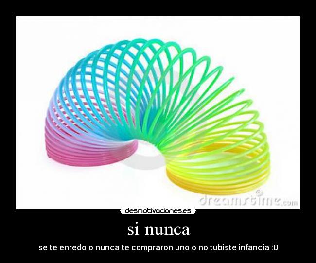 si nunca - se te enredo o nunca te compraron uno o no tubiste infancia :D