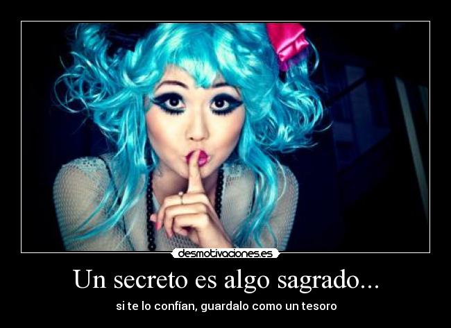 Un secreto es algo sagrado... - 