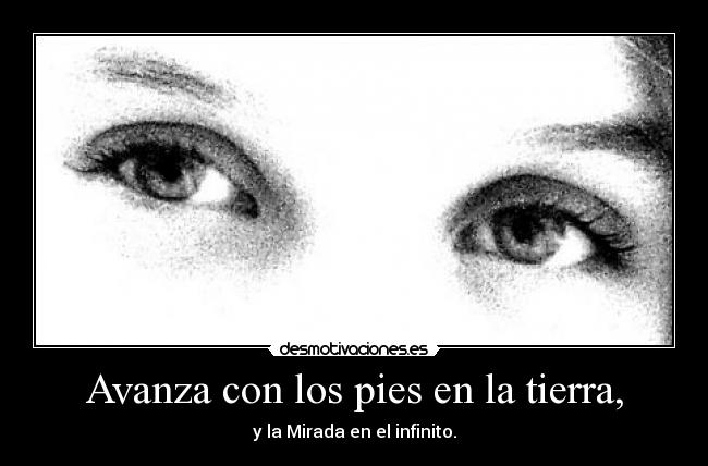 Avanza con los pies en la tierra, -