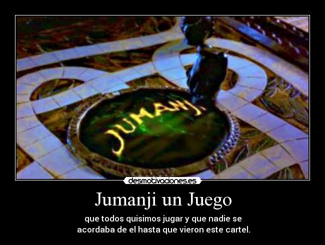 Jumanji un Juego - que todos quisimos jugar y que nadie se
 acordaba de el hasta que vieron este cartel.