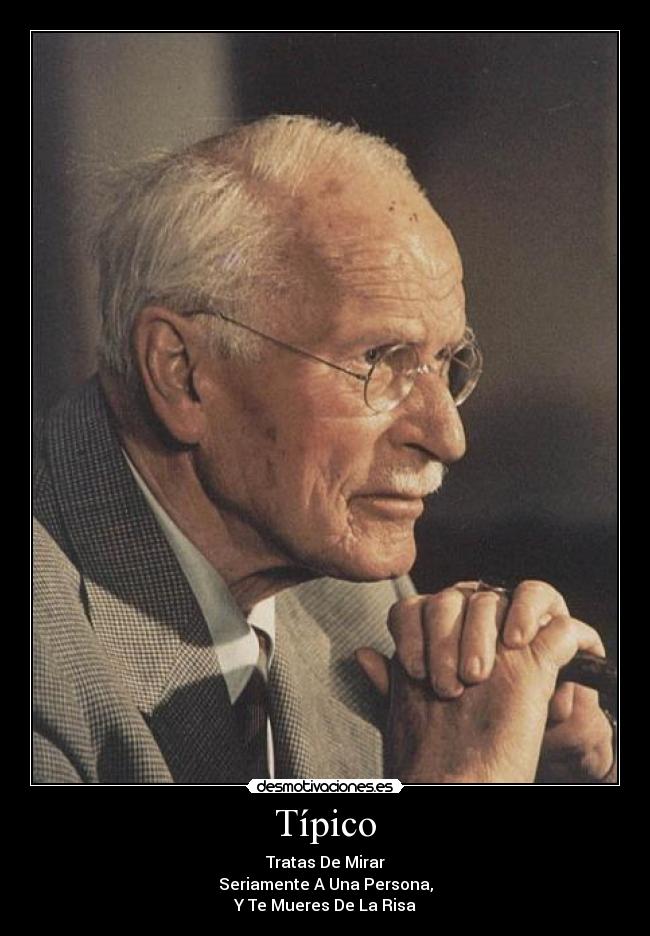 Típico - Tratas De Mirar
Seriamente A Una Persona,
Y Te Mueres De La Risa