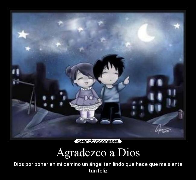 Agradezco a Dios - Dios por poner en mi camino un ángel tan lindo que hace que me sienta tan feliz