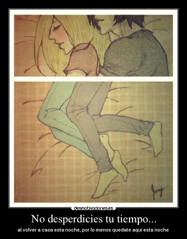 carteles desperdicies tiempo volver casa esta noche por menos quedate aqui esta noche desmotivaciones