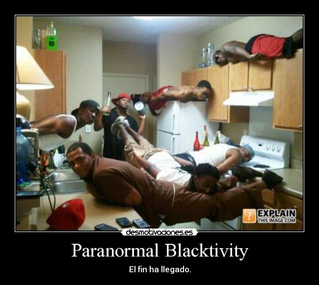 Paranormal Blacktivity - El fin ha llegado.