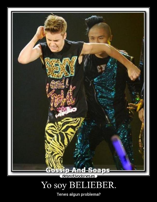 Yo soy BELIEBER. - Tenes algun problema?