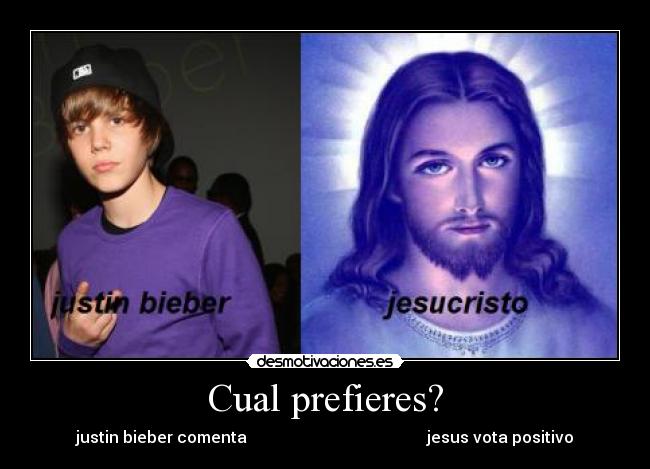 Cual prefieres? - justin bieber comenta jesus vota positivo