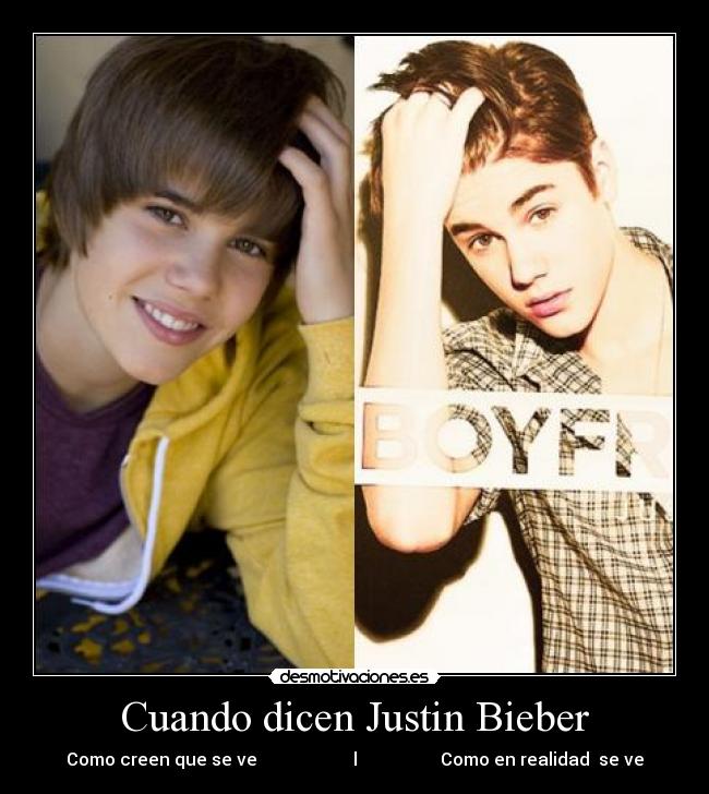 Cuando dicen Justin Bieber - Como creen que se ve                      l                   Como en realidad  se ve