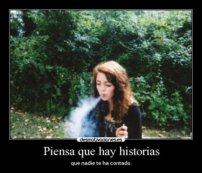 Piensa que hay historias - que nadie te ha contado.