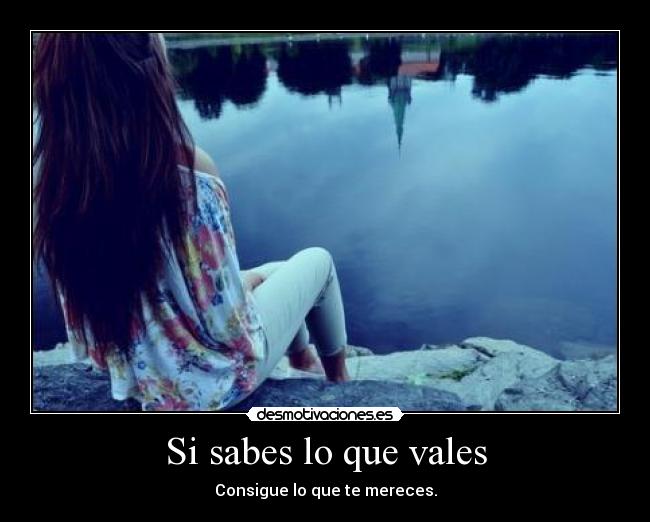 Si sabes lo que vales -