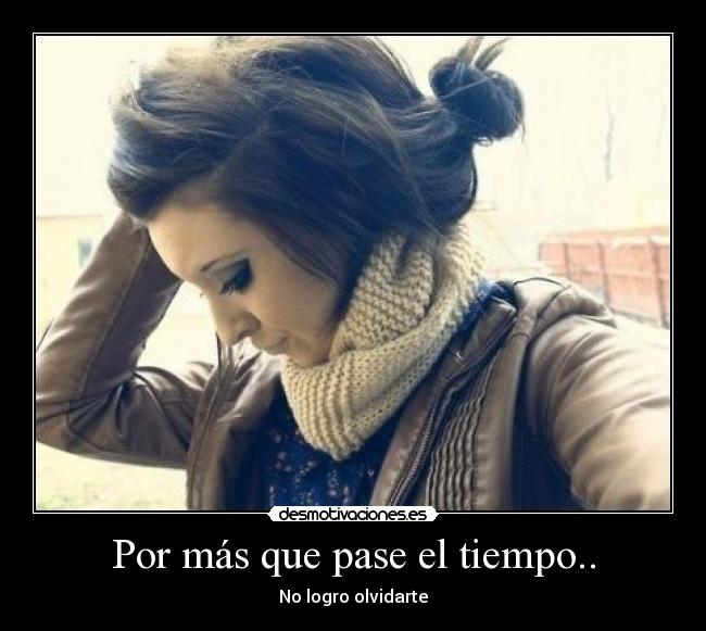Por más que pase el tiempo.. - No logro olvidarte