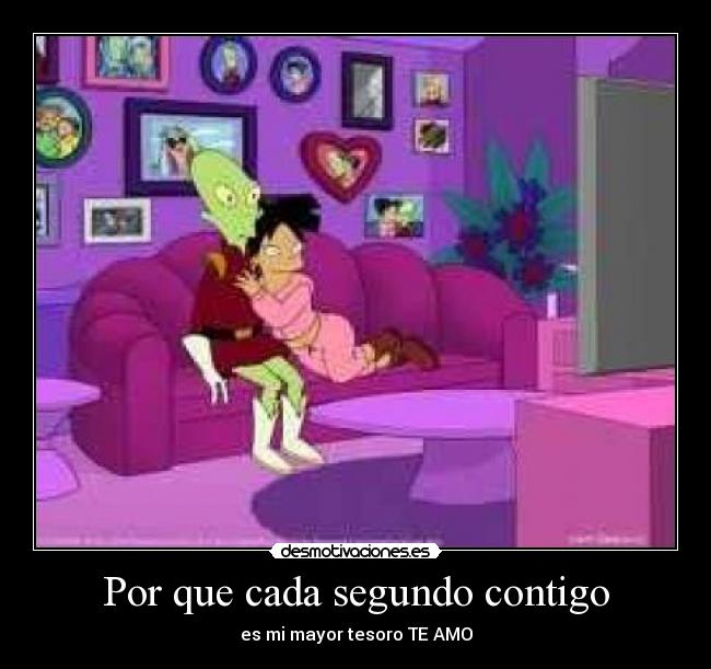 Por que cada segundo contigo - es mi mayor tesoro TE AMO