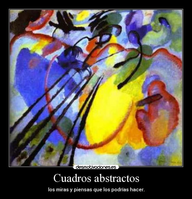 Cuadros abstractos - los miras y piensas que los podrías hacer.