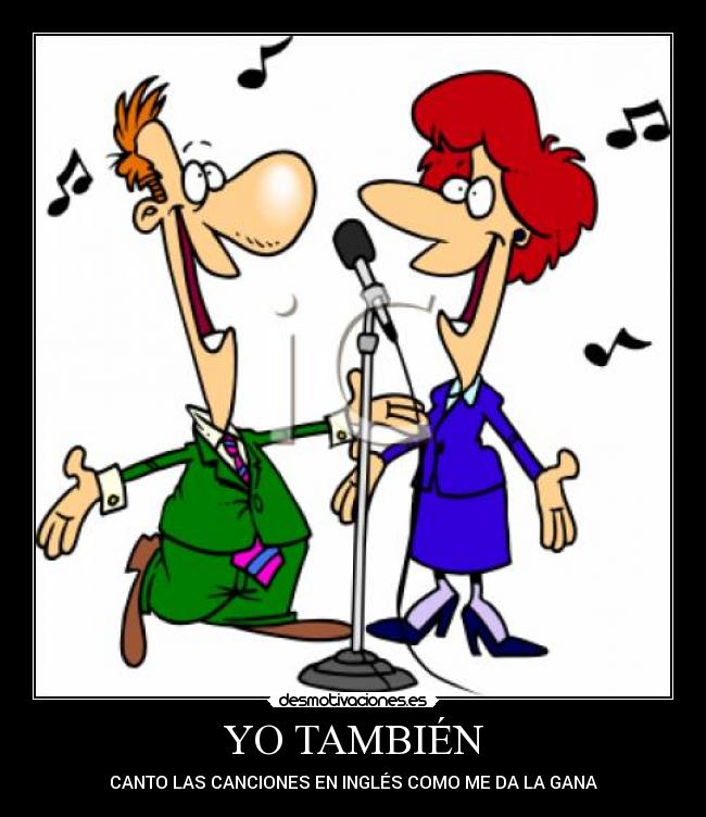 YO TAMBIÉN - CANTO LAS CANCIONES EN INGLÉS COMO ME DA LA GANA
