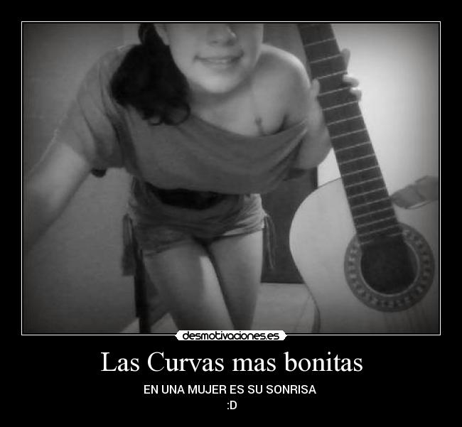 Las Curvas mas bonitas - EN UNA MUJER ES SU SONRISA
:D