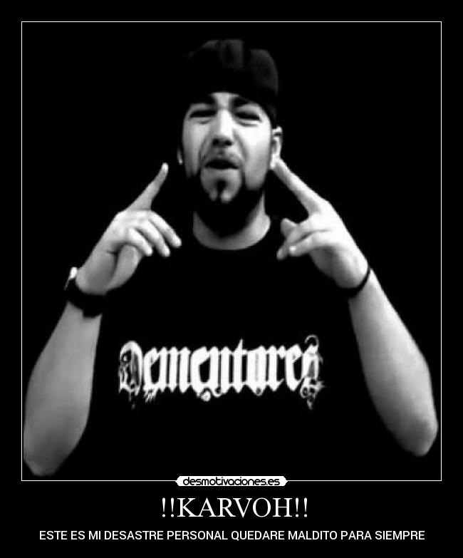 !!KARVOH!! - ESTE ES MI DESASTRE PERSONAL QUEDARE MALDITO PARA SIEMPRE