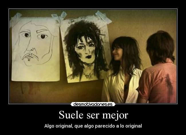 Suele ser mejor - Algo original, que algo parecido a lo original